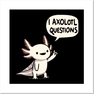 I Axolotl questions Posters and Art